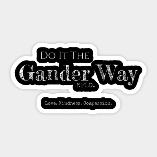 Do It The Gander Way... Love. Kindness. Compassion. Sticker